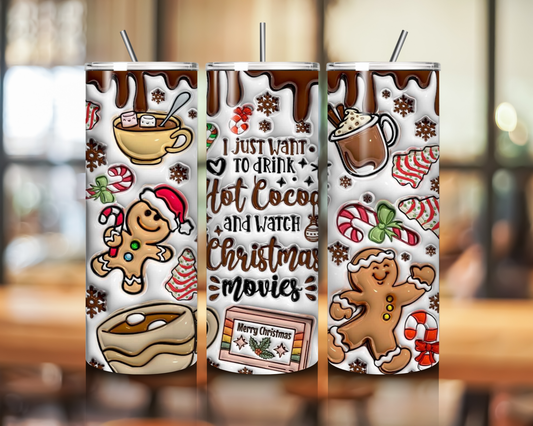 3D I Just Want To Drink Hot Cocoa and Watch Christmas Movies Tumbler - Skinny Straight - 20 oz