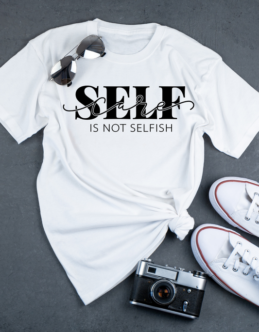 Self Care Is Not Selfish T-Shirt